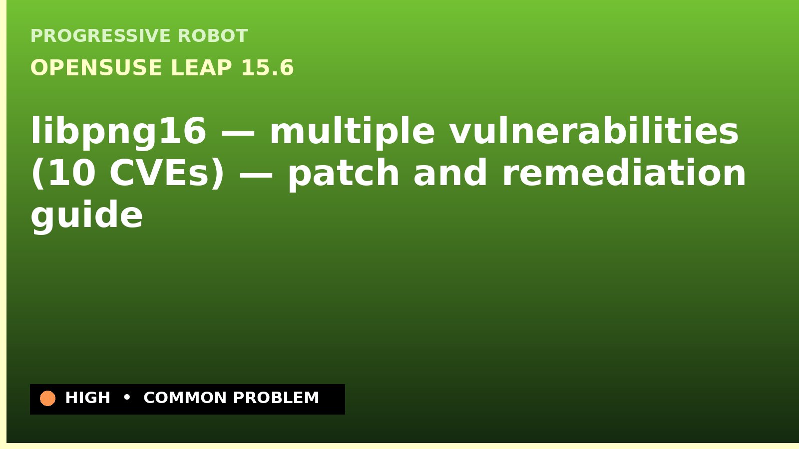 openSUSE Leap 15.6 — libpng16 — multiple vulnerabilities (10 CVEs) — patch and remediation guide — diagnosis and fix on openSUSE Leap 15.6