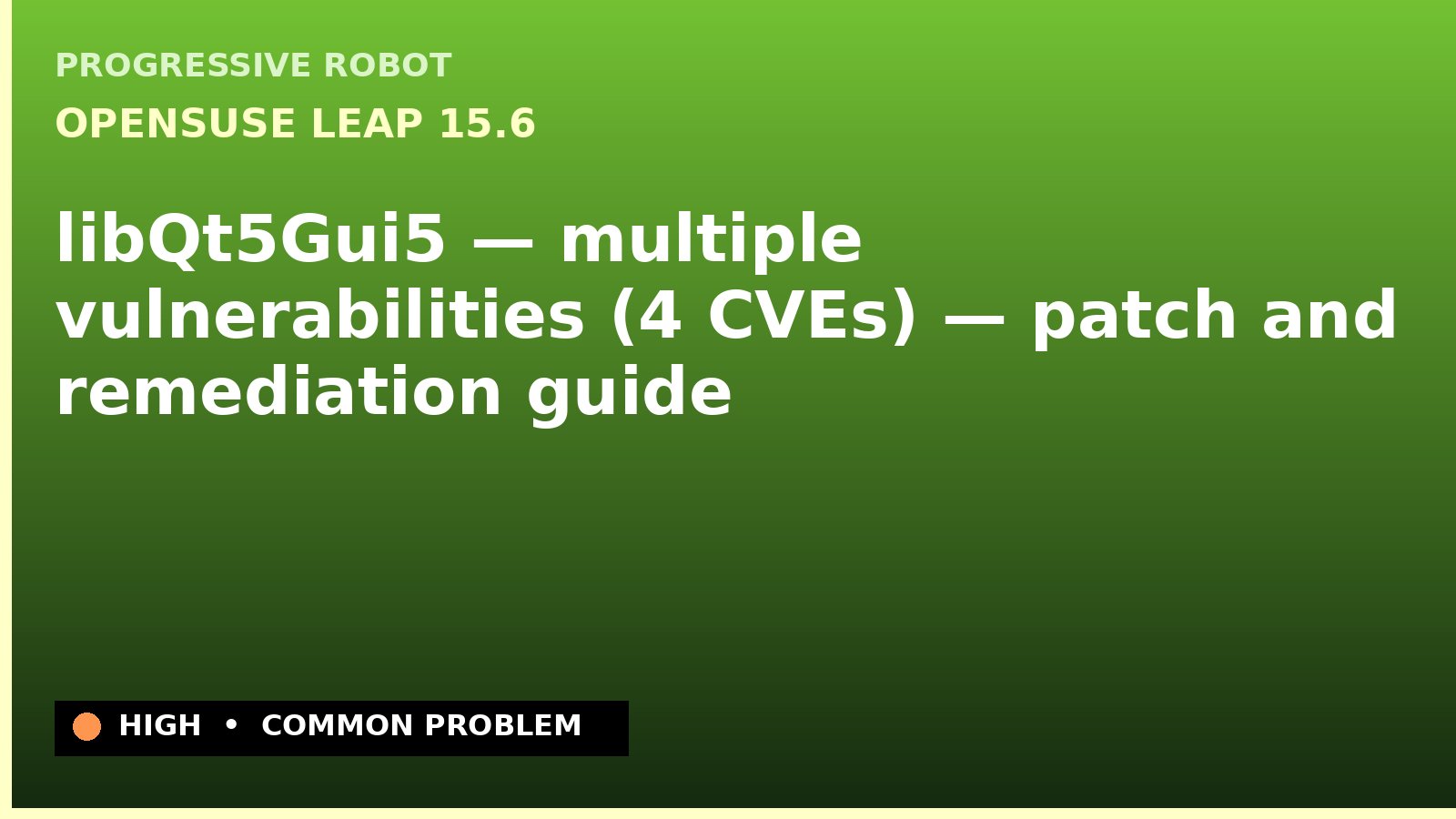 openSUSE Leap 15.6 — libQt5Gui5 — multiple vulnerabilities (4 CVEs) — patch and remediation guide — diagnosis and fix on openSUSE Leap 15.6