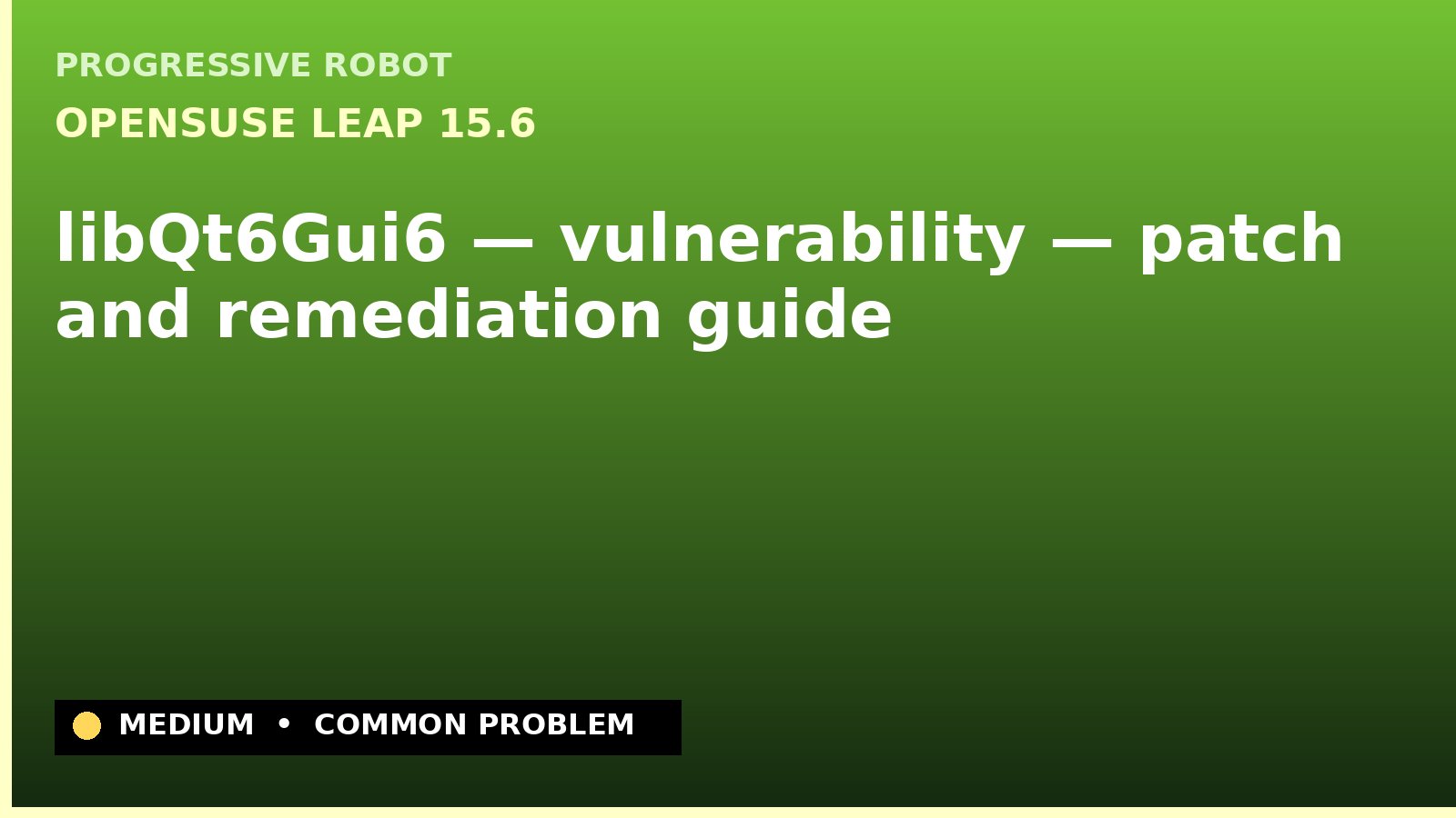 openSUSE Leap 15.6 — libQt6Gui6 — vulnerability — patch and remediation guide — diagnosis and fix on openSUSE Leap 15.6