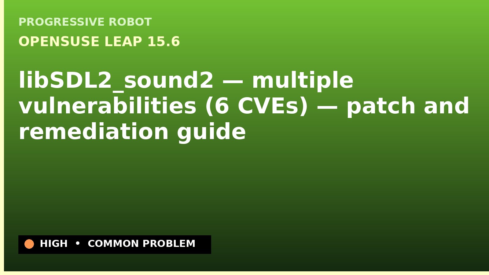 openSUSE Leap 15.6 — libSDL2_sound2 — multiple vulnerabilities (6 CVEs) — patch and remediation guide — diagnosis and fix on openSUSE Leap 15.6
