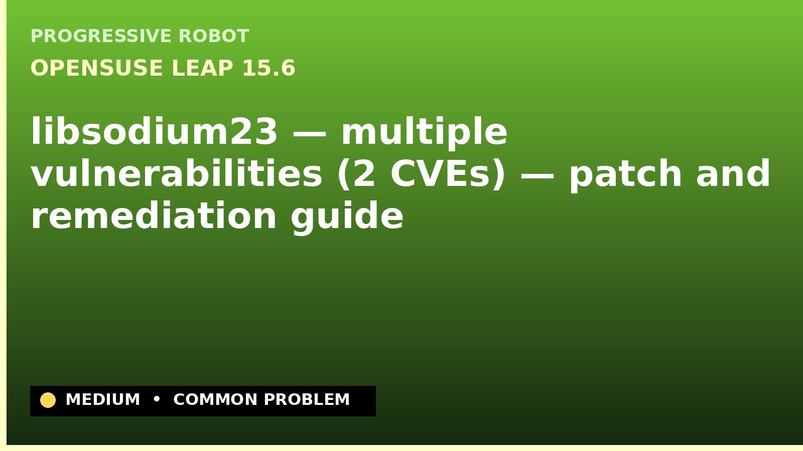 openSUSE Leap 15.6 — libsodium23 — multiple vulnerabilities (2 CVEs) — patch and remediation guide — diagnosis and fix on openSUSE Leap 15.6