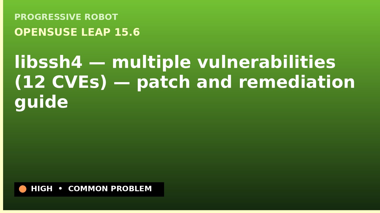 openSUSE Leap 15.6 — libssh4 — multiple vulnerabilities (12 CVEs) — patch and remediation guide — diagnosis and fix on openSUSE Leap 15.6