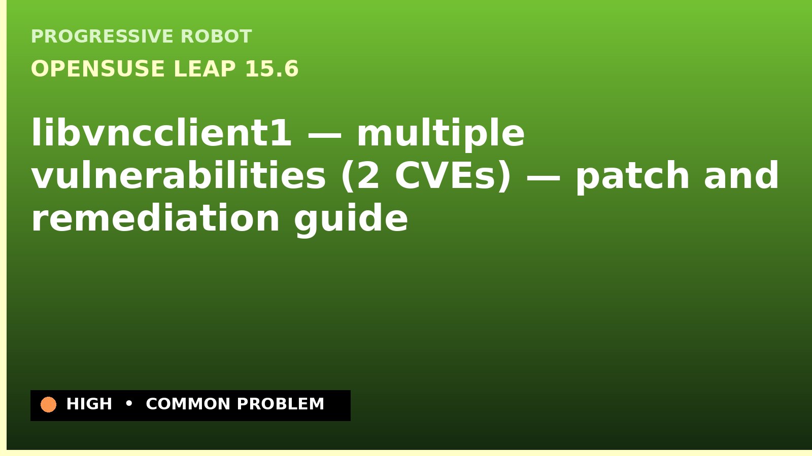 openSUSE Leap 15.6 — libvncclient1 — multiple vulnerabilities (2 CVEs) — patch and remediation guide — diagnosis and fix on openSUSE Leap 15.6