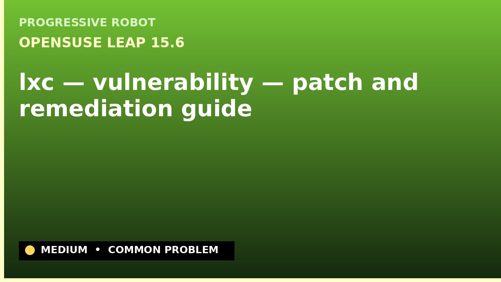 openSUSE Leap 15.6 — lxc — vulnerability — patch and remediation guide — diagnosis and fix on openSUSE Leap 15.6
