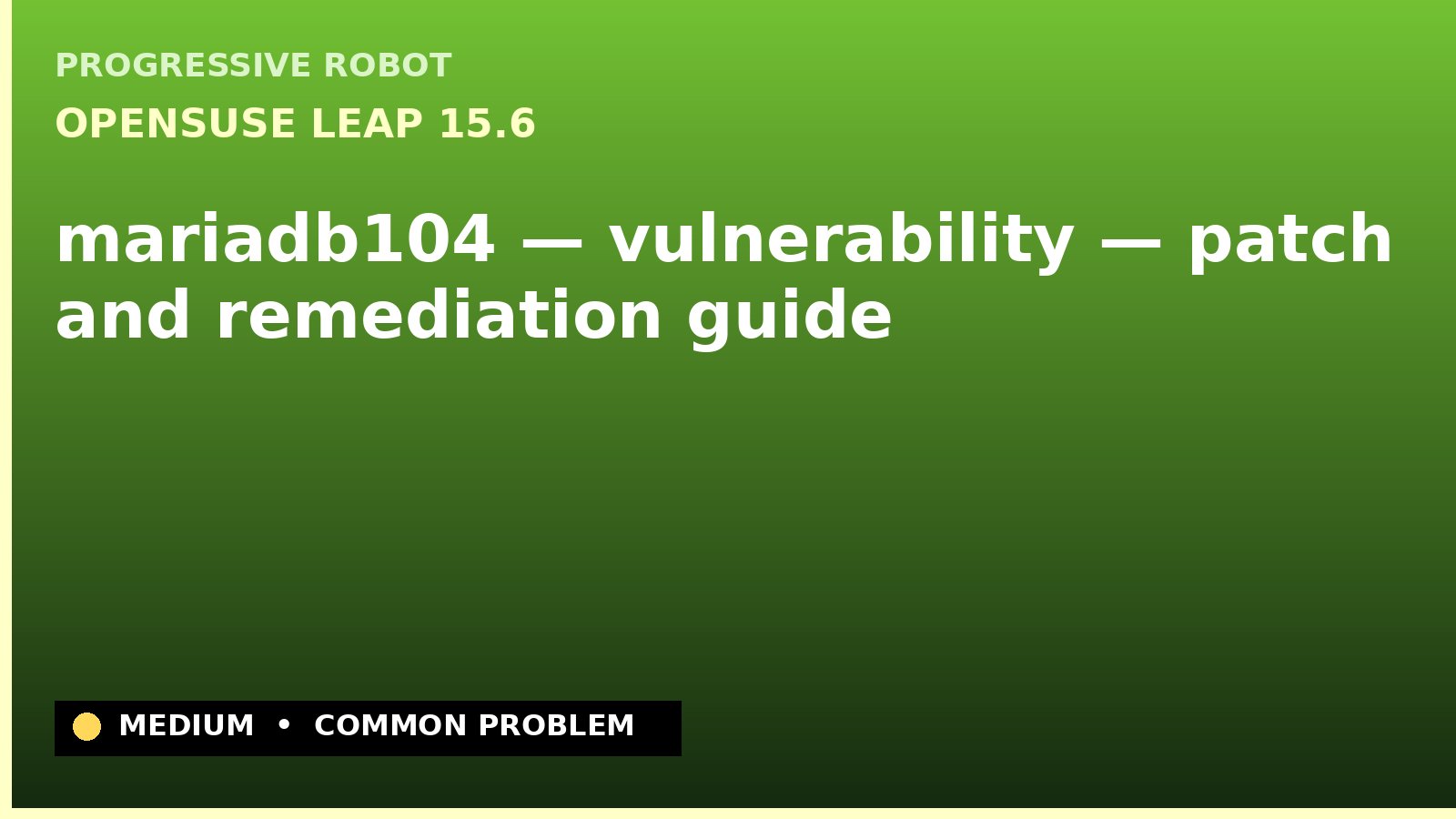 openSUSE Leap 15.6 — mariadb104 — vulnerability — patch and remediation guide — diagnosis and fix on openSUSE Leap 15.6