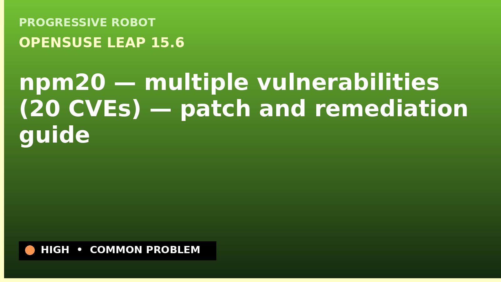 openSUSE Leap 15.6 — npm20 — multiple vulnerabilities (20 CVEs) — patch and remediation guide — diagnosis and fix on openSUSE Leap 15.6