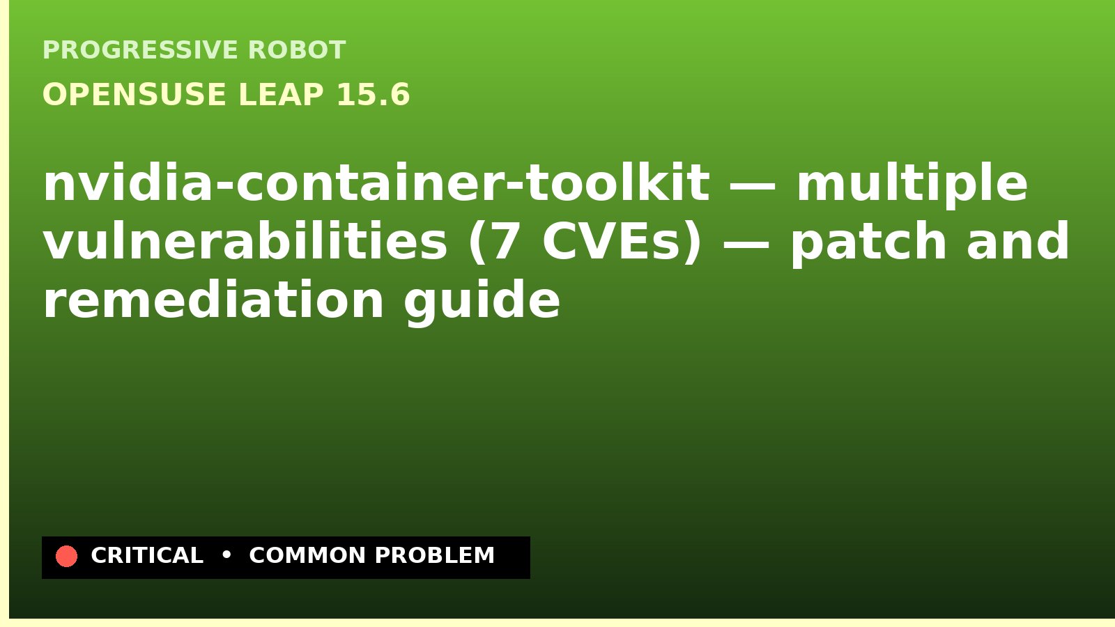 openSUSE Leap 15.6 — nvidia-container-toolkit — multiple vulnerabilities (7 CVEs) — patch and remediation guide — diagnosis and fix on openSUSE Leap 15.6