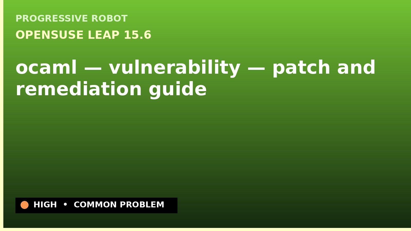 openSUSE Leap 15.6 — ocaml — vulnerability — patch and remediation guide — diagnosis and fix on openSUSE Leap 15.6