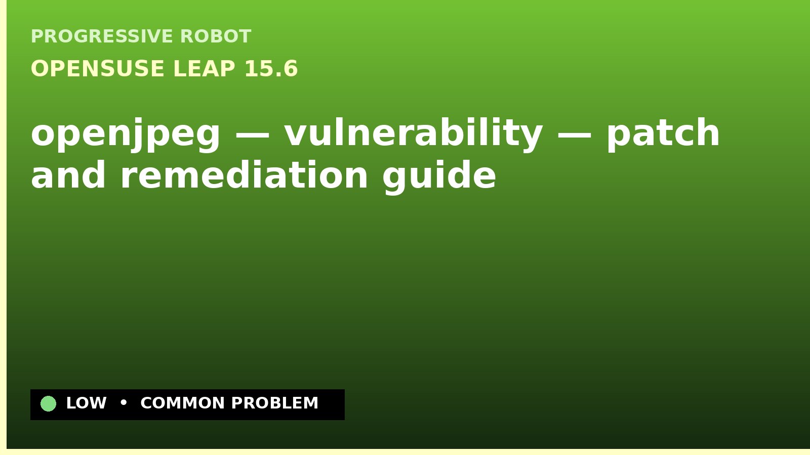 openSUSE Leap 15.6 — openjpeg — vulnerability — patch and remediation guide — diagnosis and fix on openSUSE Leap 15.6