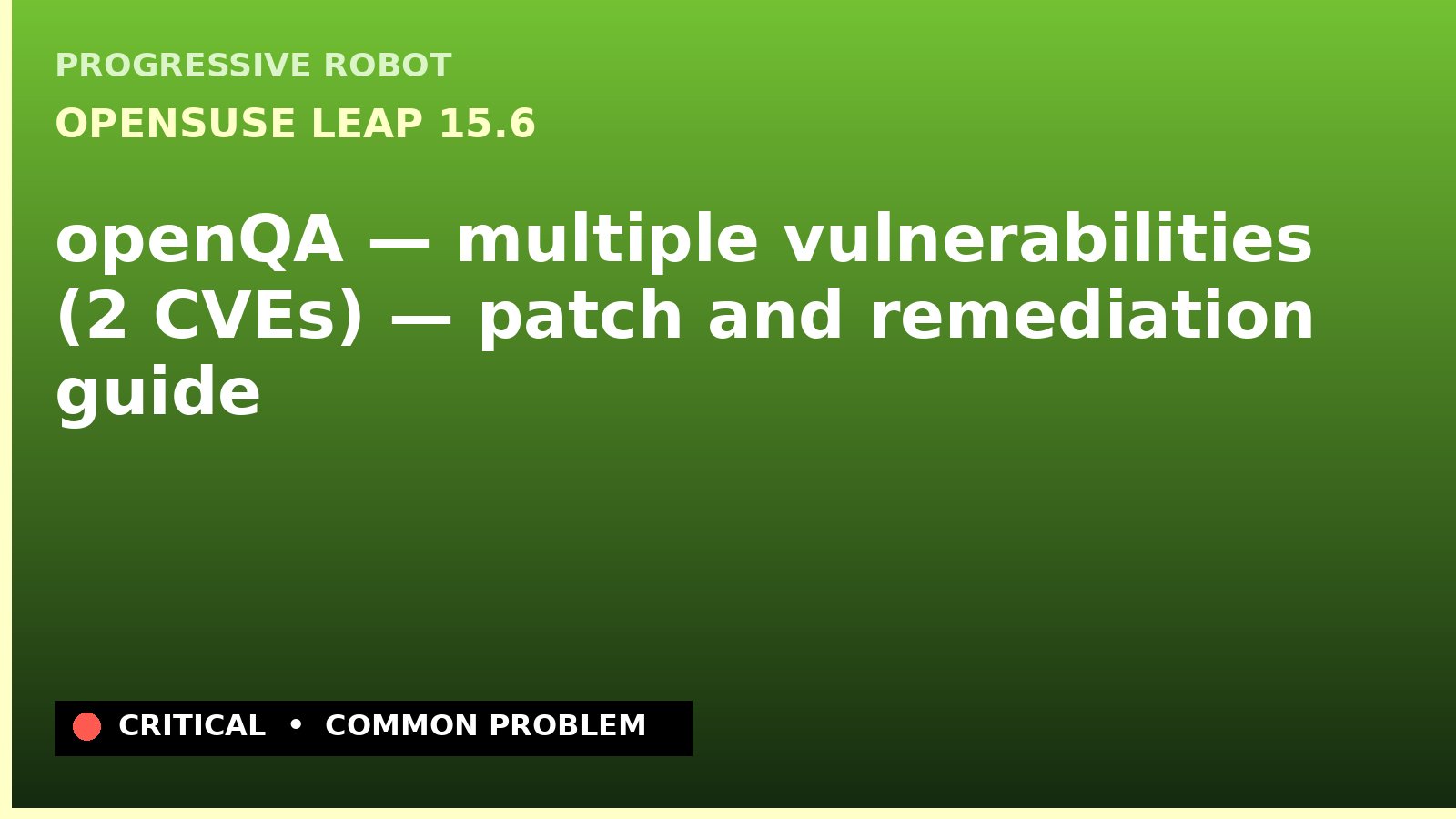 openSUSE Leap 15.6 — openQA — multiple vulnerabilities (2 CVEs) — patch and remediation guide — diagnosis and fix on openSUSE Leap 15.6