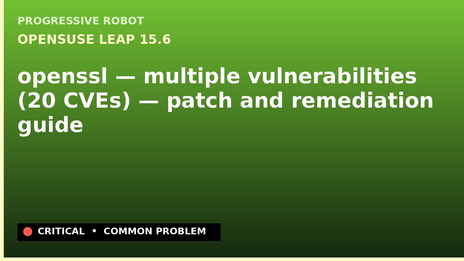 openSUSE Leap 15.6 — openssl — multiple vulnerabilities (20 CVEs) — patch and remediation guide — diagnosis and fix on openSUSE Leap 15.6