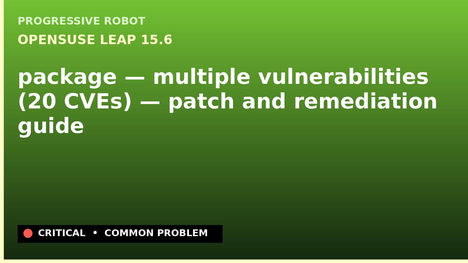 openSUSE Leap 15.6 — package — multiple vulnerabilities (20 CVEs) — patch and remediation guide — diagnosis and fix on openSUSE Leap 15.6