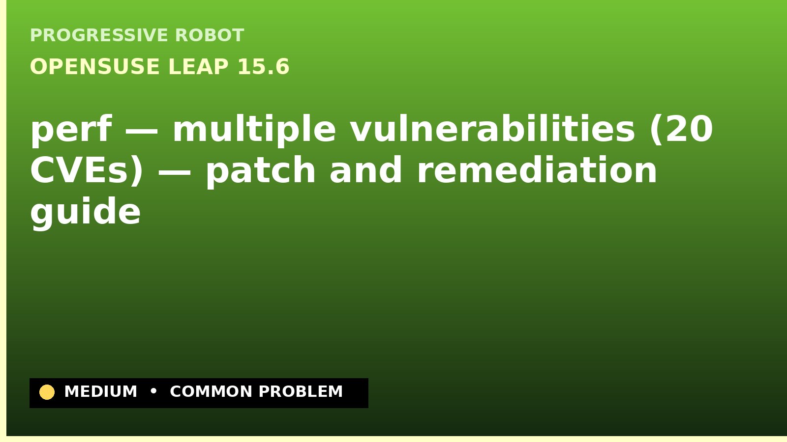 openSUSE Leap 15.6 — perf — multiple vulnerabilities (20 CVEs) — patch and remediation guide — diagnosis and fix on openSUSE Leap 15.6