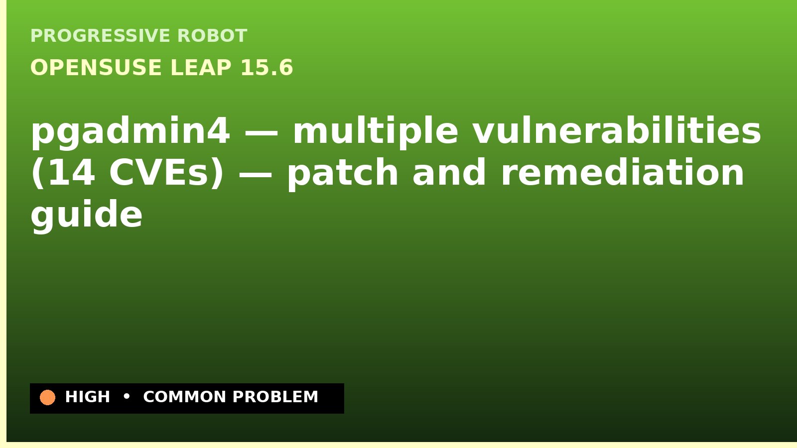 openSUSE Leap 15.6 — pgadmin4 — multiple vulnerabilities (14 CVEs) — patch and remediation guide — diagnosis and fix on openSUSE Leap 15.6
