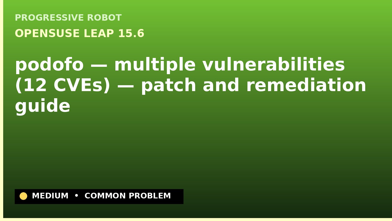 openSUSE Leap 15.6 — podofo — multiple vulnerabilities (12 CVEs) — patch and remediation guide — diagnosis and fix on openSUSE Leap 15.6