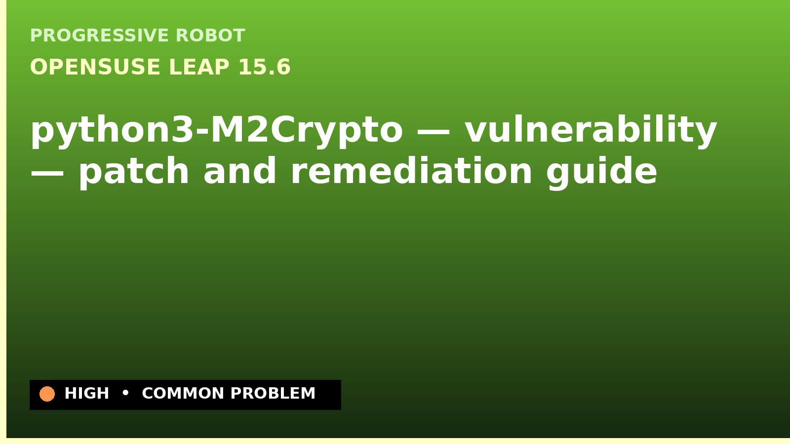 openSUSE Leap 15.6 — python3-M2Crypto — vulnerability — patch and remediation guide — diagnosis and fix on openSUSE Leap 15.6