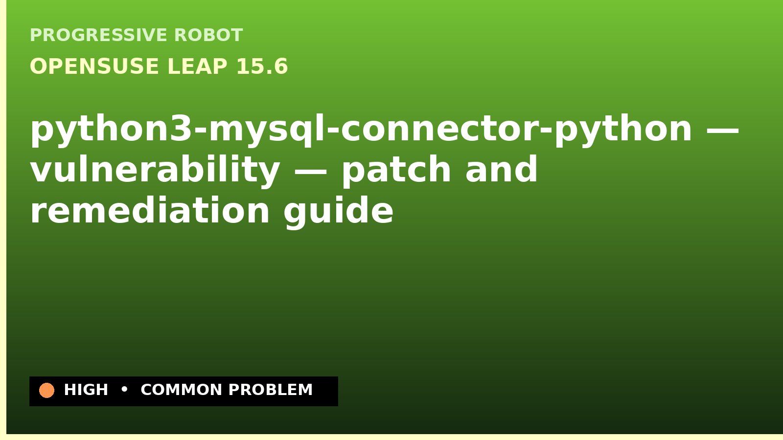 openSUSE Leap 15.6 — python3-mysql-connector-python — vulnerability — patch and remediation guide — diagnosis and fix on openSUSE Leap 15.6