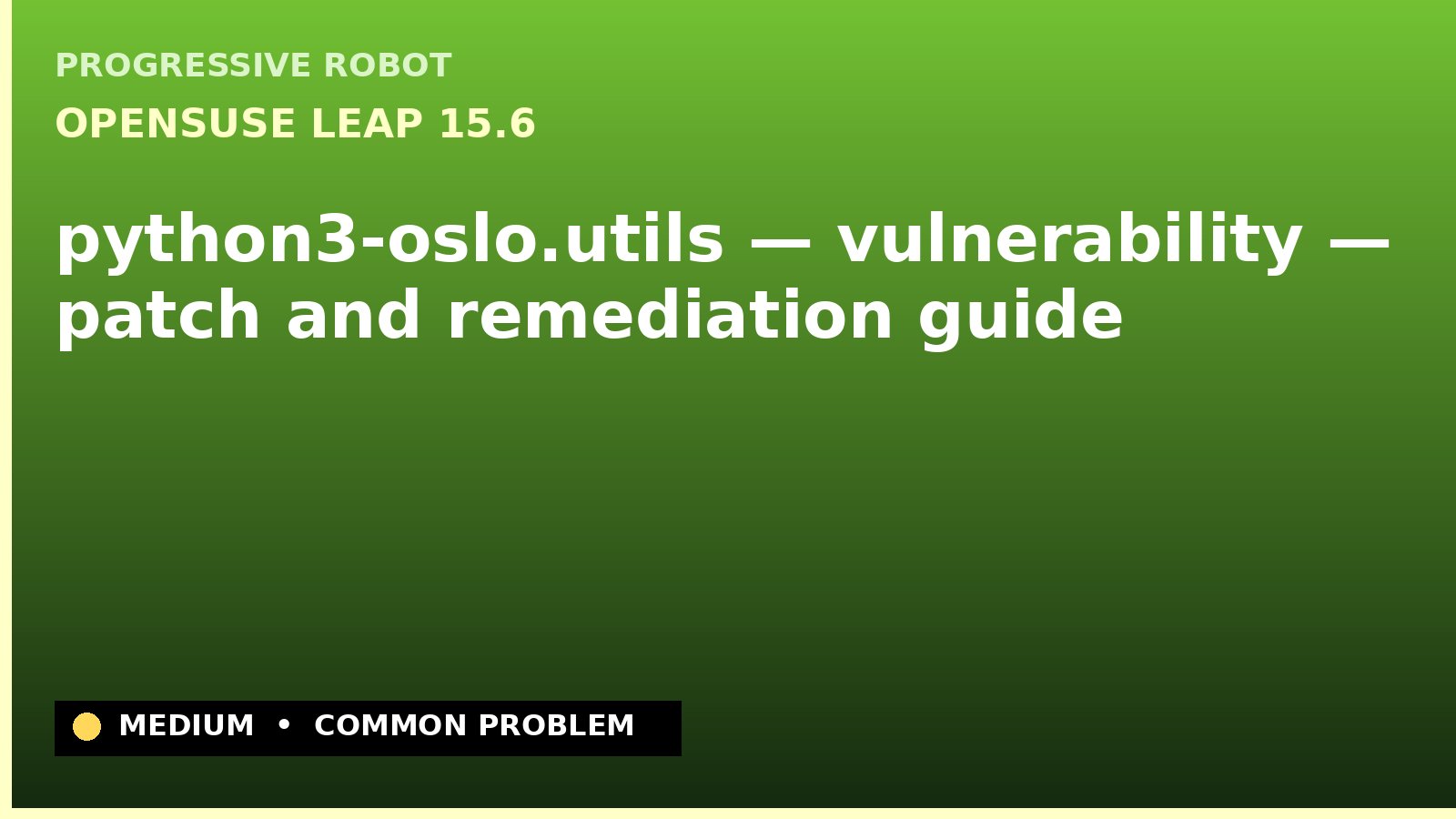 openSUSE Leap 15.6 — python3-oslo.utils — vulnerability — patch and remediation guide — diagnosis and fix on openSUSE Leap 15.6