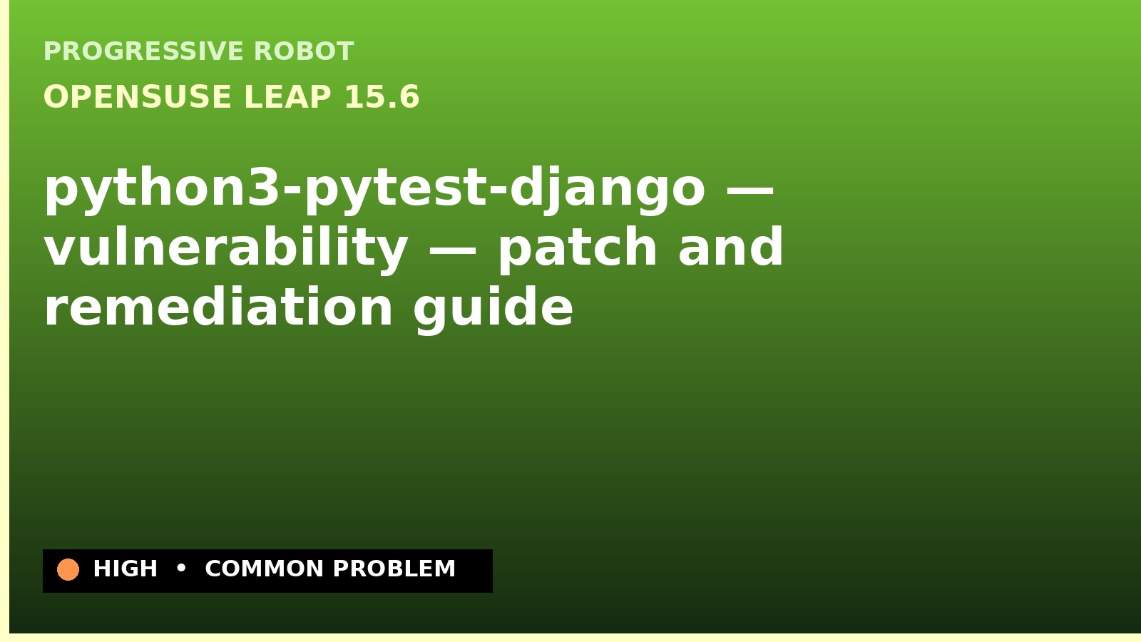 openSUSE Leap 15.6 — python3-pytest-django — vulnerability — patch and remediation guide — diagnosis and fix on openSUSE Leap 15.6