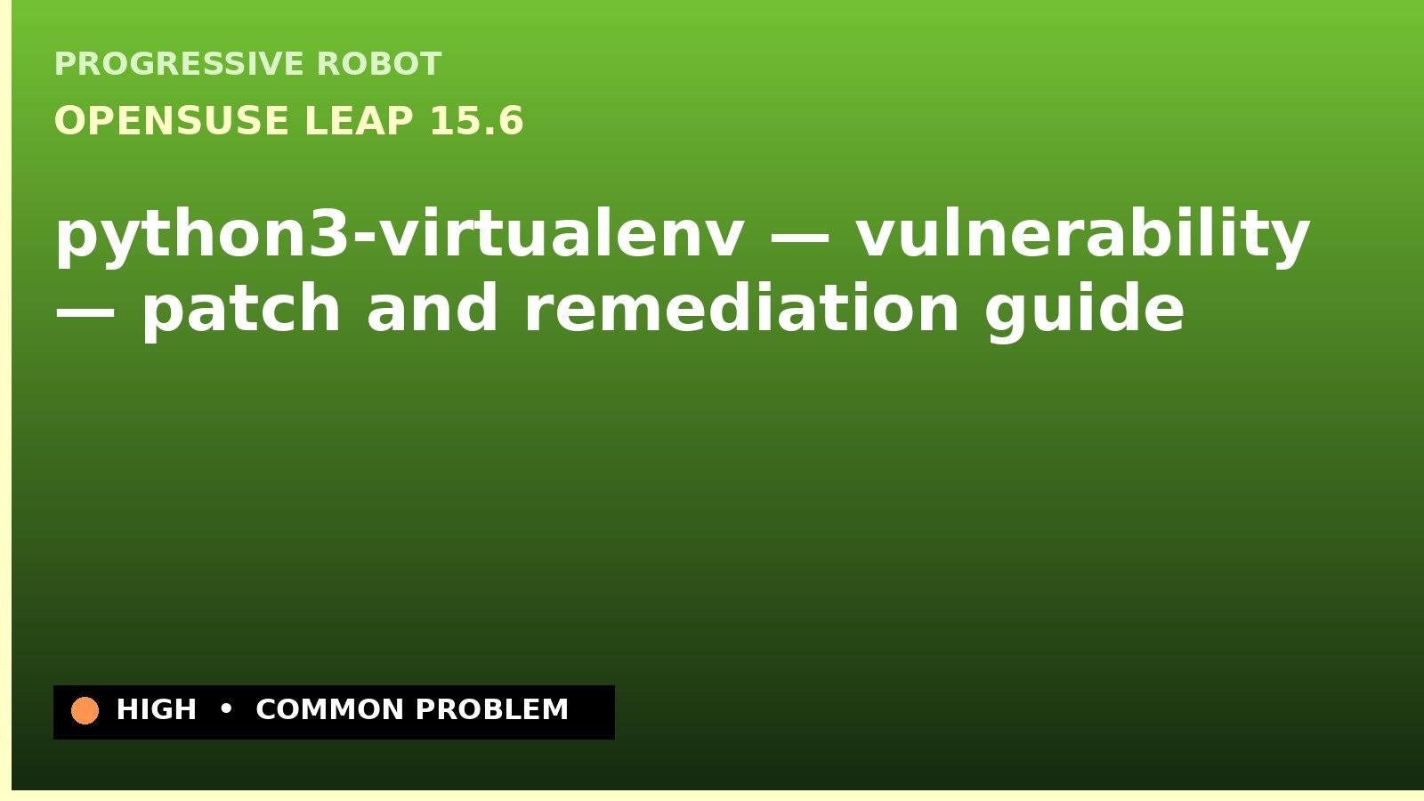 openSUSE Leap 15.6 — python3-virtualenv — vulnerability — patch and remediation guide — diagnosis and fix on openSUSE Leap 15.6