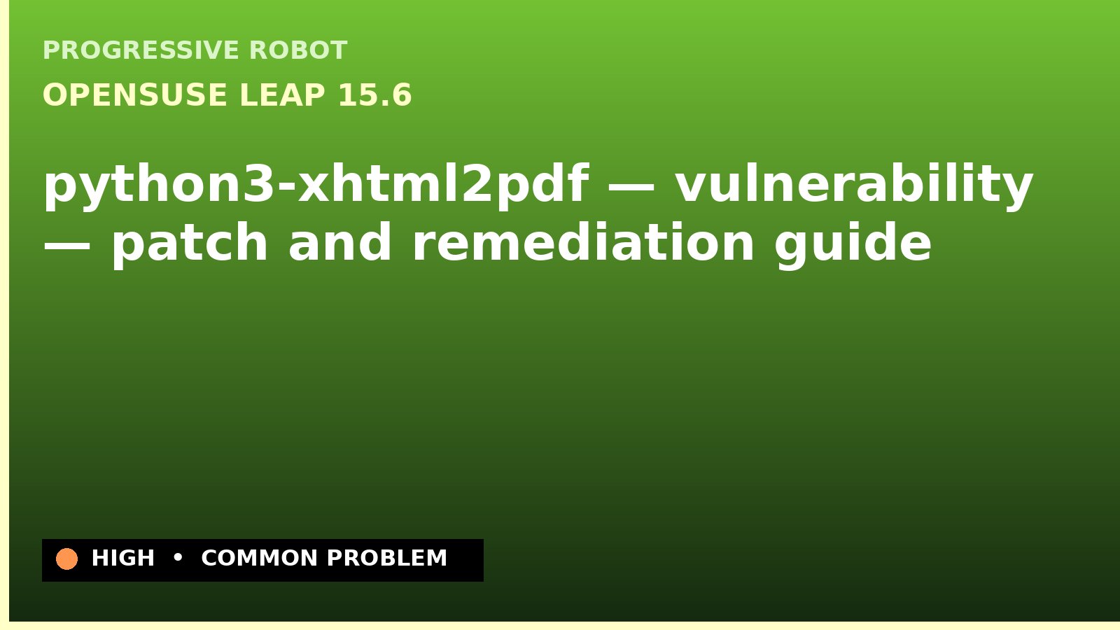 openSUSE Leap 15.6 — python3-xhtml2pdf — vulnerability — patch and remediation guide — diagnosis and fix on openSUSE Leap 15.6