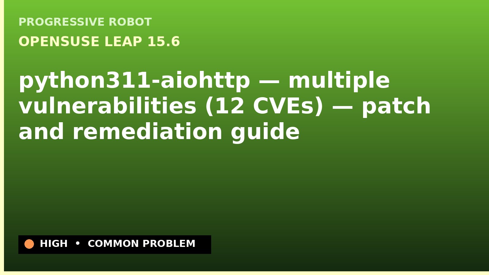 openSUSE Leap 15.6 — python311-aiohttp — multiple vulnerabilities (12 CVEs) — patch and remediation guide — diagnosis and fix on openSUSE Leap 15.6