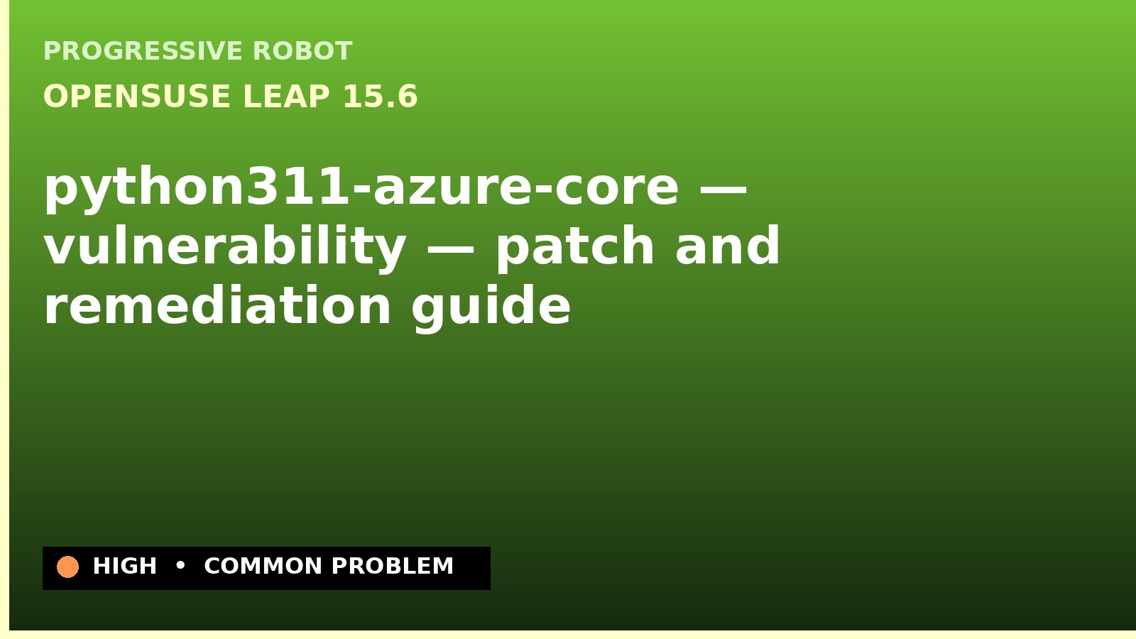 openSUSE Leap 15.6 — python311-azure-core — vulnerability — patch and remediation guide — diagnosis and fix on openSUSE Leap 15.6