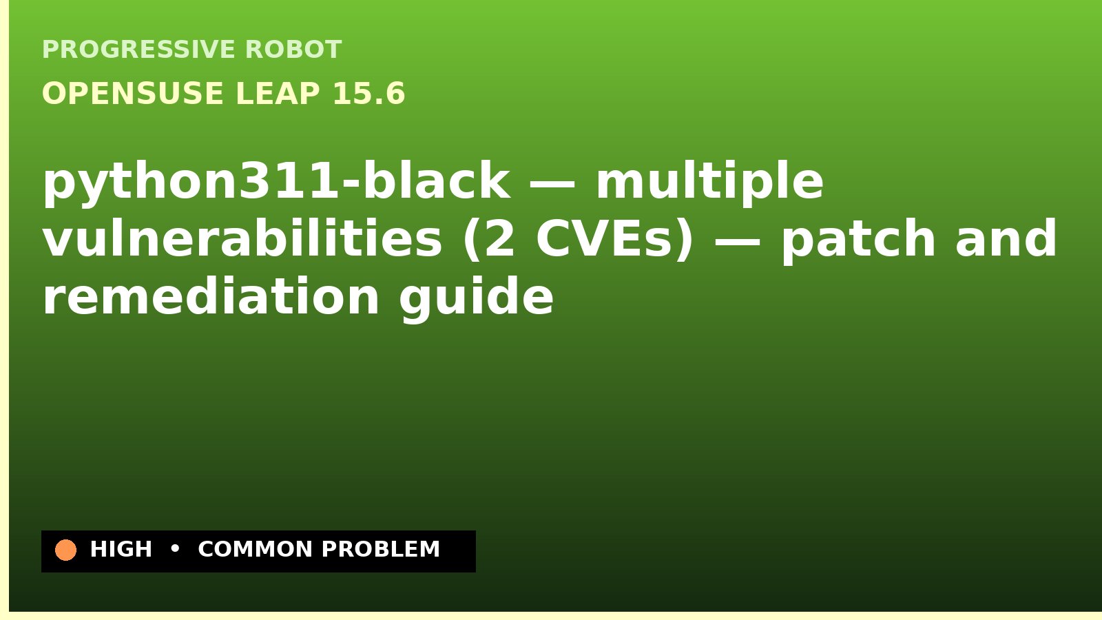 openSUSE Leap 15.6 — python311-black — multiple vulnerabilities (2 CVEs) — patch and remediation guide — diagnosis and fix on openSUSE Leap 15.6