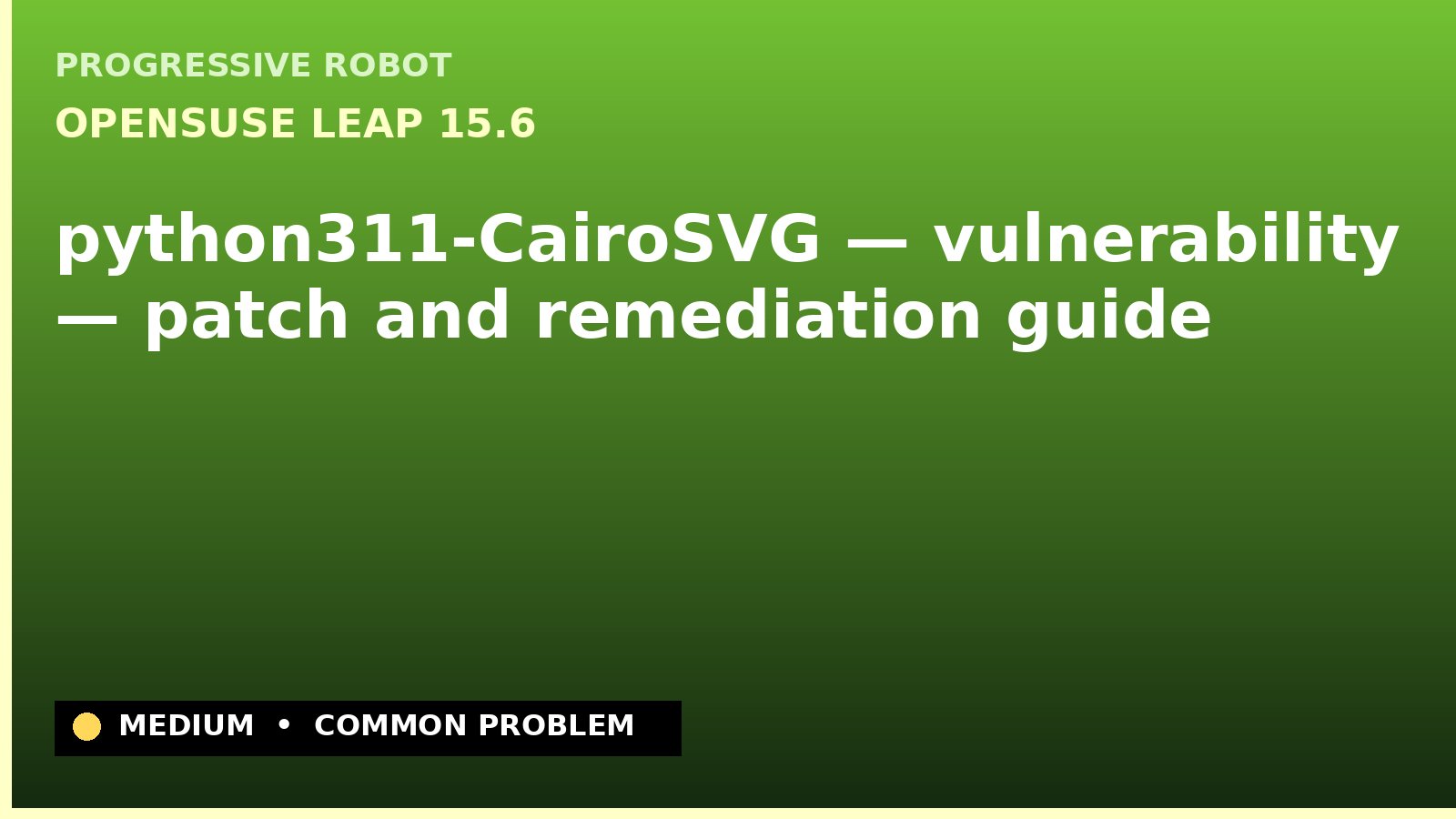 openSUSE Leap 15.6 — python311-CairoSVG — vulnerability — patch and remediation guide — diagnosis and fix on openSUSE Leap 15.6