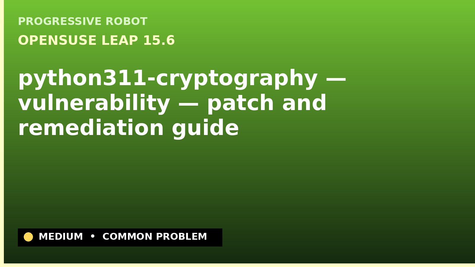 openSUSE Leap 15.6 — python311-cryptography — vulnerability — patch and remediation guide — diagnosis and fix on openSUSE Leap 15.6