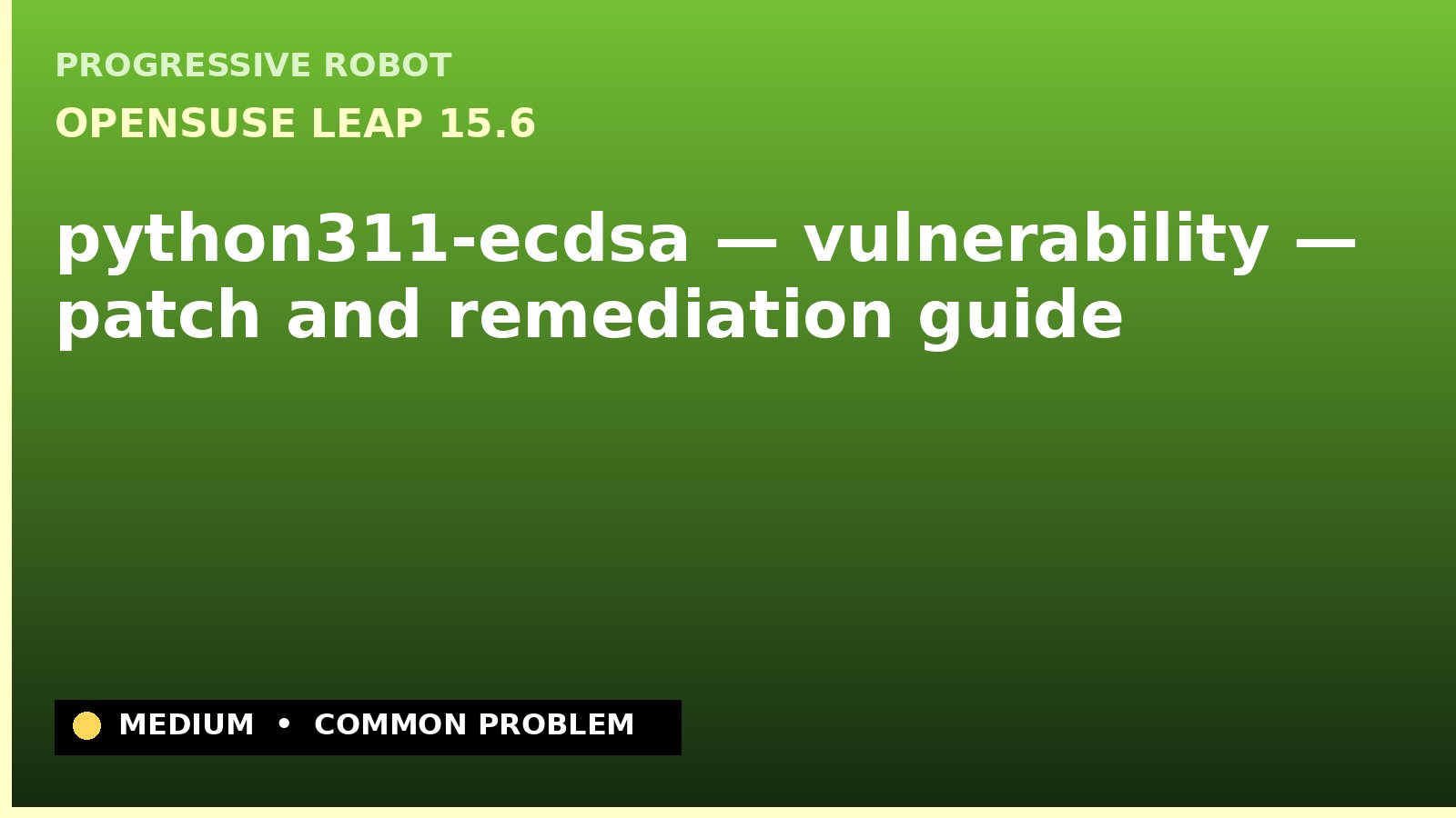 openSUSE Leap 15.6 — python311-ecdsa — vulnerability — patch and remediation guide — diagnosis and fix on openSUSE Leap 15.6