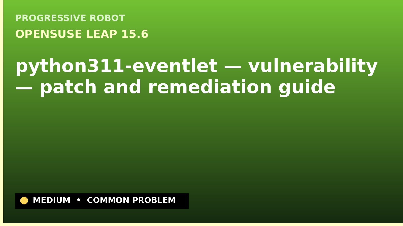 openSUSE Leap 15.6 — python311-eventlet — vulnerability — patch and remediation guide — diagnosis and fix on openSUSE Leap 15.6