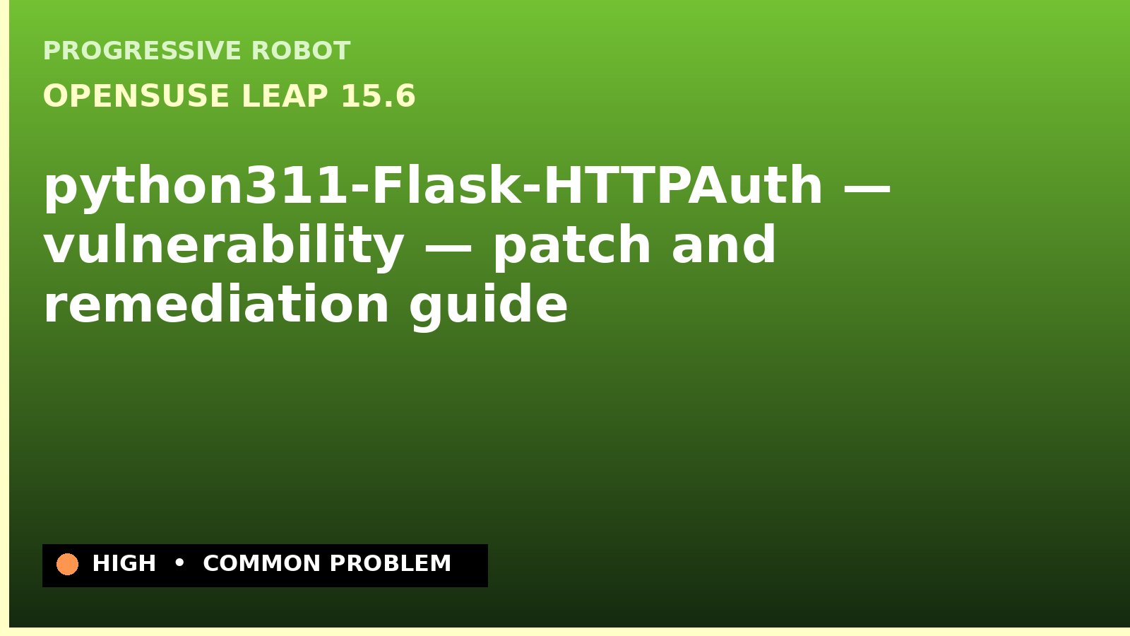 openSUSE Leap 15.6 — python311-Flask-HTTPAuth — vulnerability — patch and remediation guide — diagnosis and fix on openSUSE Leap 15.6