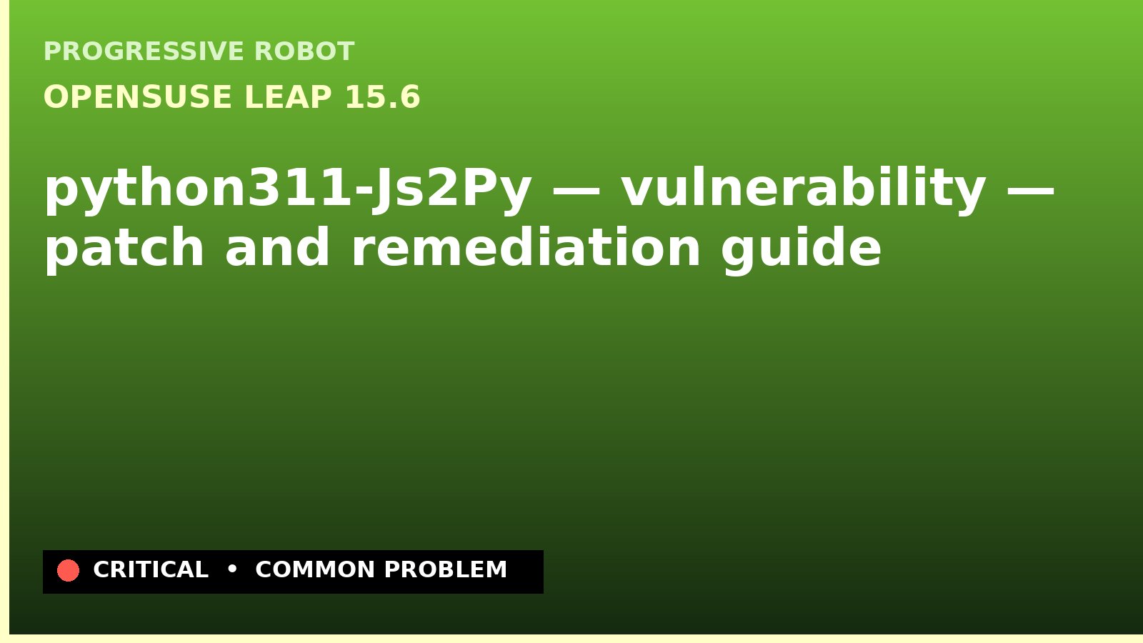 openSUSE Leap 15.6 — python311-Js2Py — vulnerability — patch and remediation guide — diagnosis and fix on openSUSE Leap 15.6
