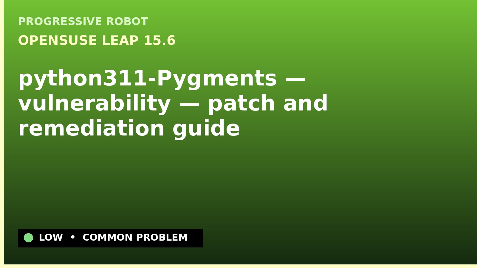 openSUSE Leap 15.6 — python311-Pygments — vulnerability — patch and remediation guide — diagnosis and fix on openSUSE Leap 15.6
