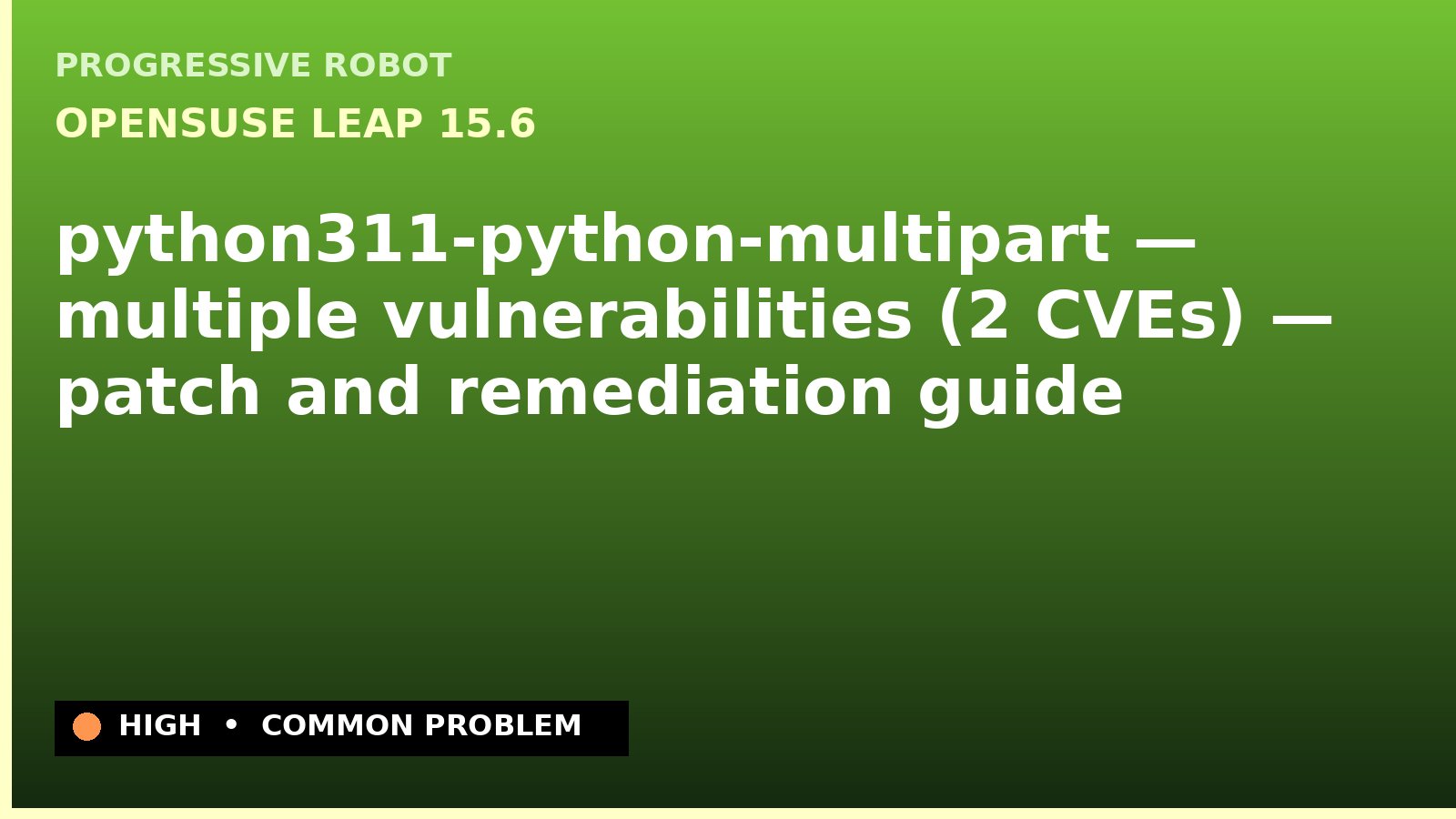 openSUSE Leap 15.6 — python311-python-multipart — multiple vulnerabilities (2 CVEs) — patch and remediation guide — diagnosis and fix on openSUSE Leap 15.6
