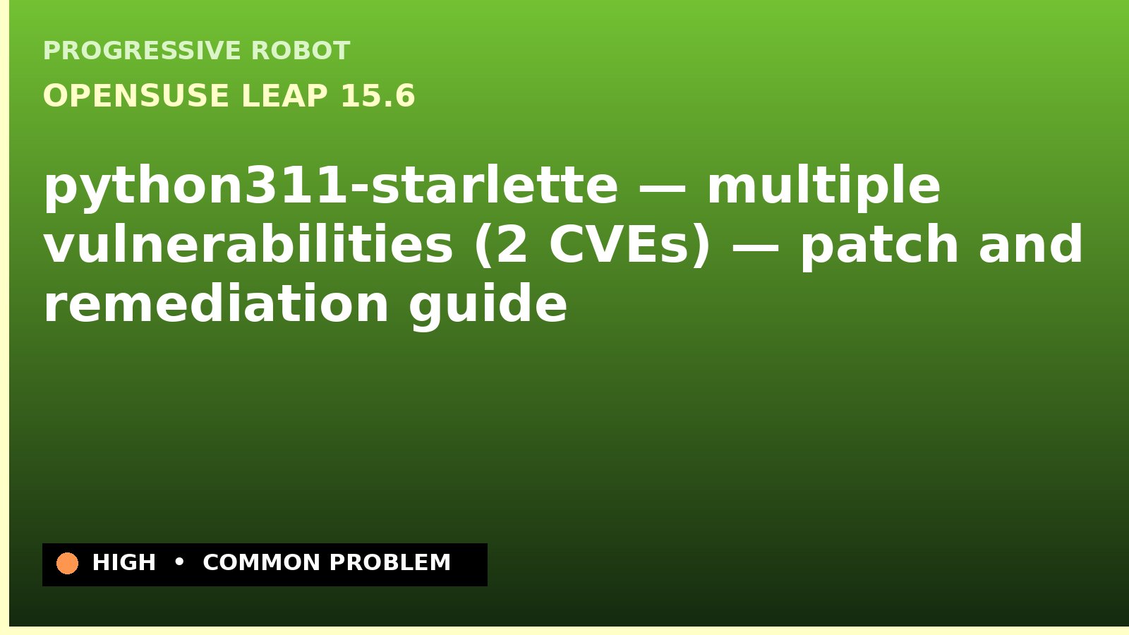 openSUSE Leap 15.6 — python311-starlette — multiple vulnerabilities (2 CVEs) — patch and remediation guide — diagnosis and fix on openSUSE Leap 15.6