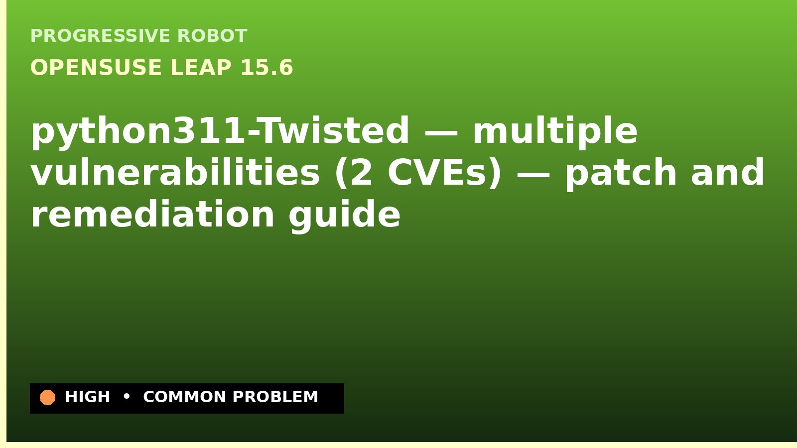 openSUSE Leap 15.6 — python311-Twisted — multiple vulnerabilities (2 CVEs) — patch and remediation guide — diagnosis and fix on openSUSE Leap 15.6