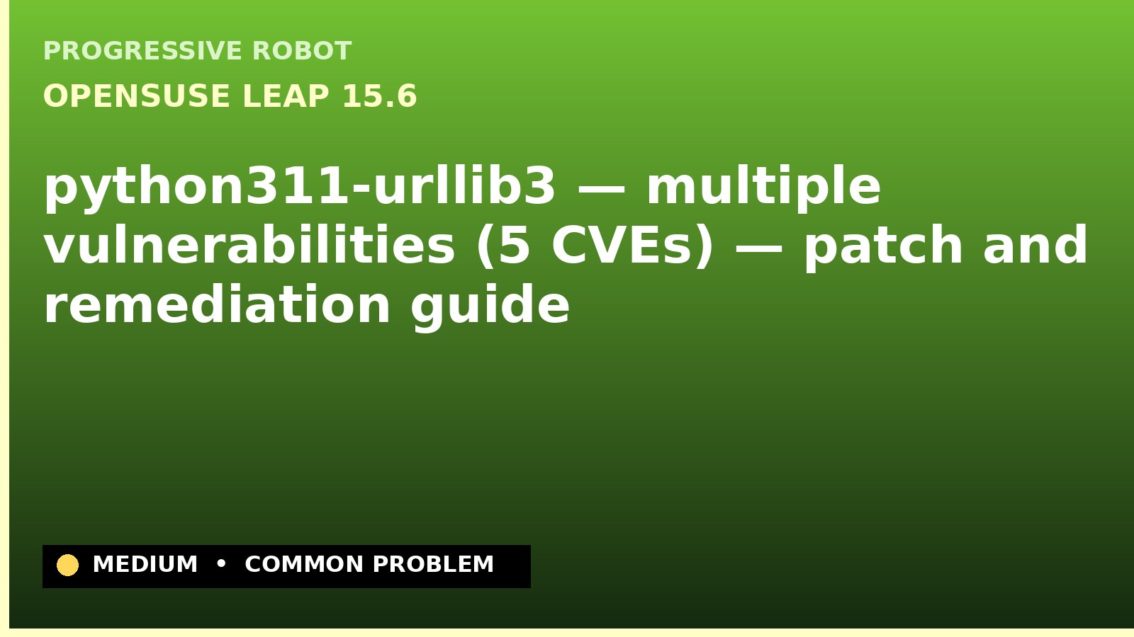 openSUSE Leap 15.6 — python311-urllib3 — multiple vulnerabilities (5 CVEs) — patch and remediation guide — diagnosis and fix on openSUSE Leap 15.6