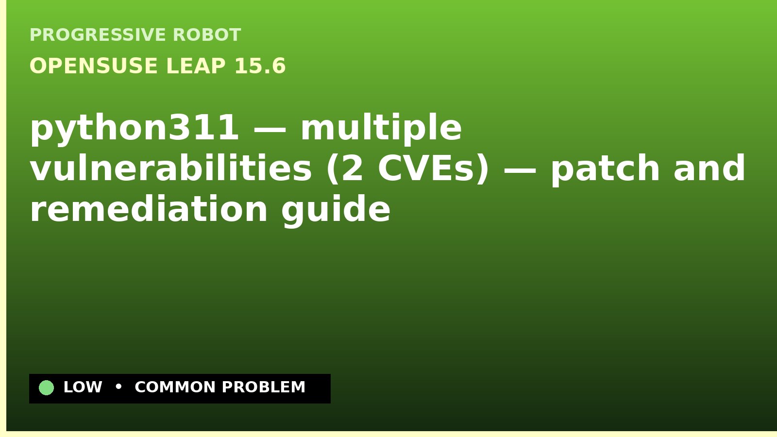 openSUSE Leap 15.6 — python311 — multiple vulnerabilities (2 CVEs) — patch and remediation guide — diagnosis and fix on openSUSE Leap 15.6