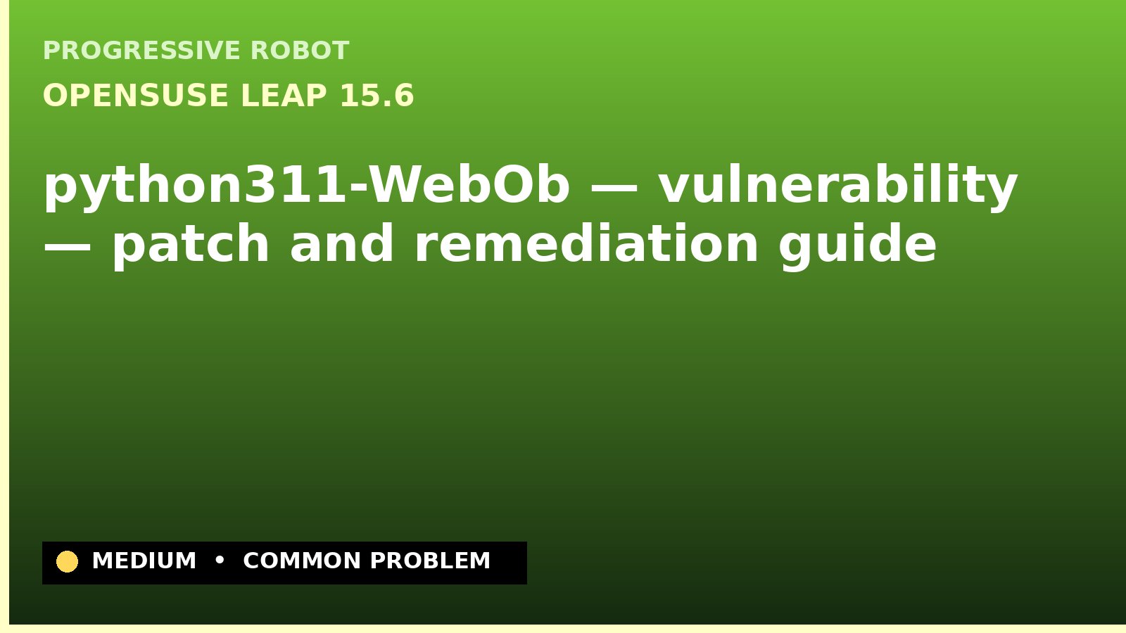 openSUSE Leap 15.6 — python311-WebOb — vulnerability — patch and remediation guide — diagnosis and fix on openSUSE Leap 15.6