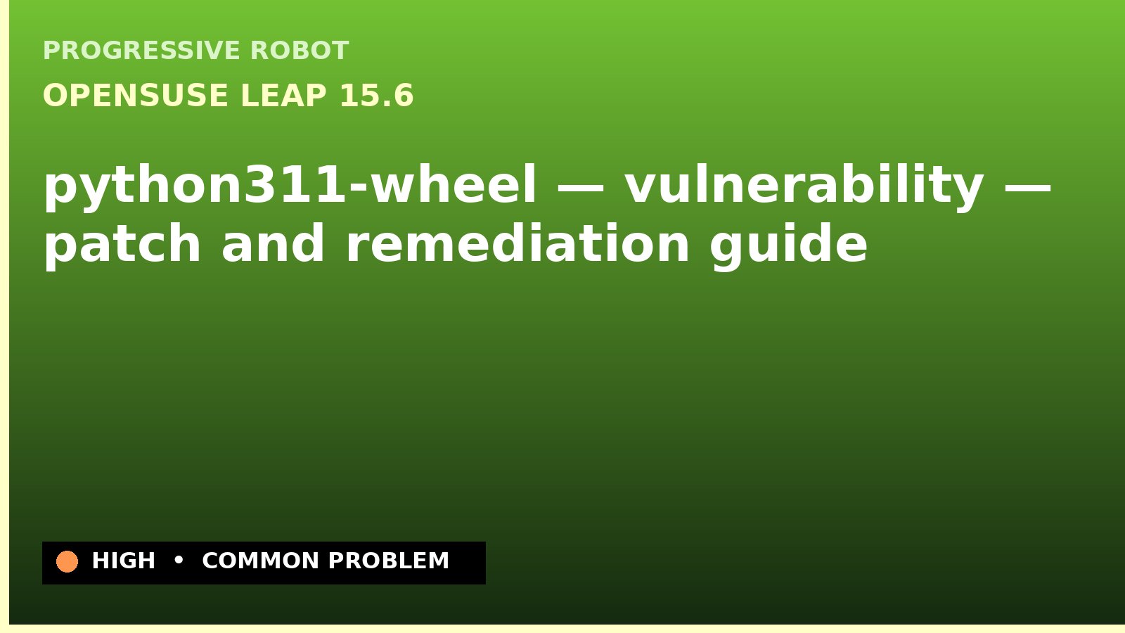 openSUSE Leap 15.6 — python311-wheel — vulnerability — patch and remediation guide — diagnosis and fix on openSUSE Leap 15.6