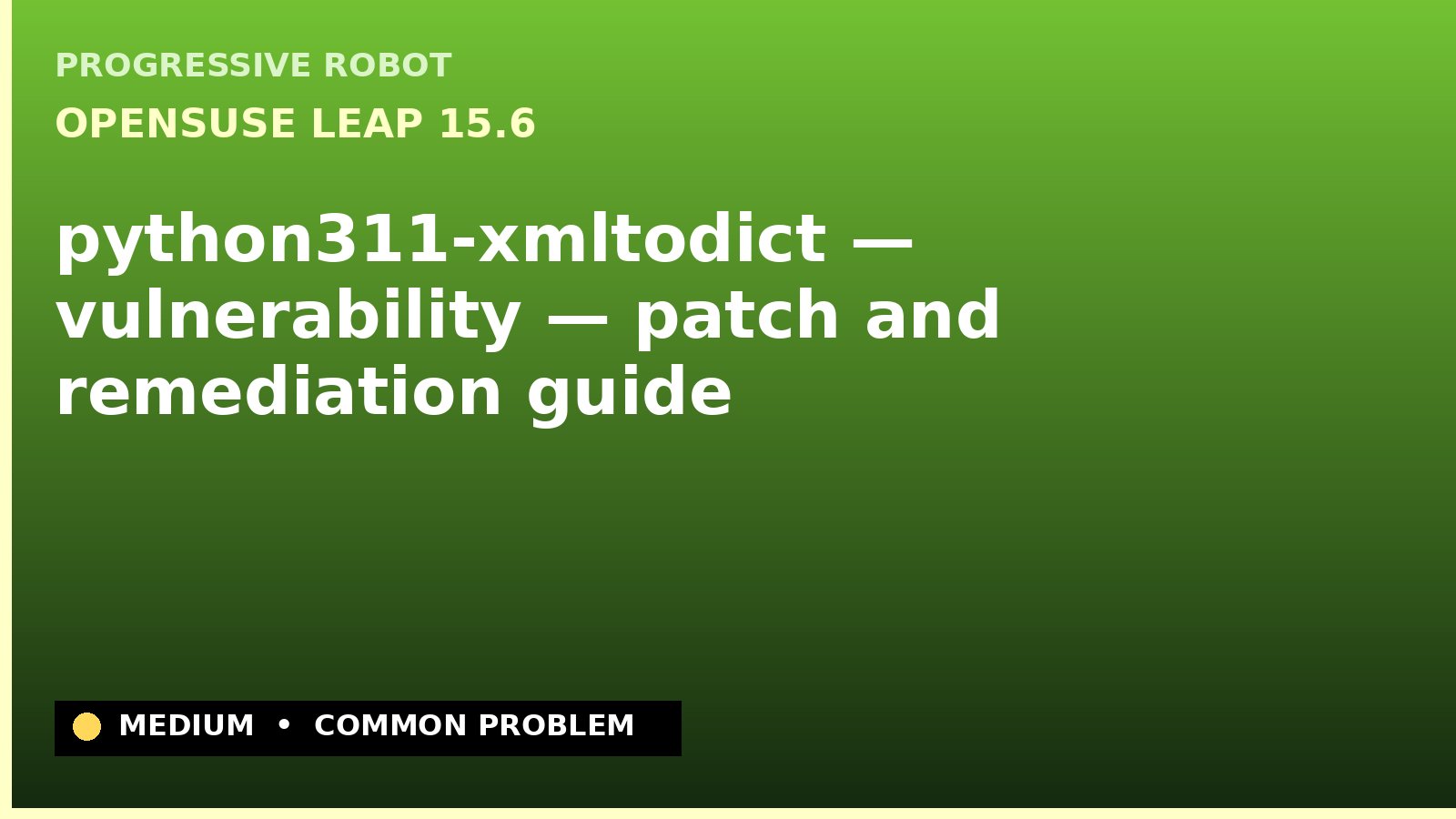 openSUSE Leap 15.6 — python311-xmltodict — vulnerability — patch and remediation guide — diagnosis and fix on openSUSE Leap 15.6