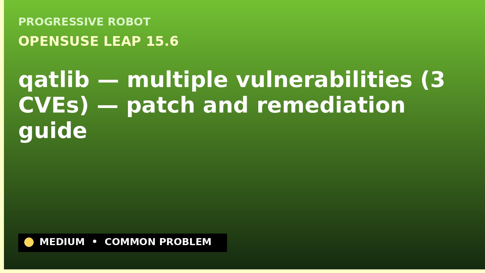 openSUSE Leap 15.6 — qatlib — multiple vulnerabilities (3 CVEs) — patch and remediation guide — diagnosis and fix on openSUSE Leap 15.6