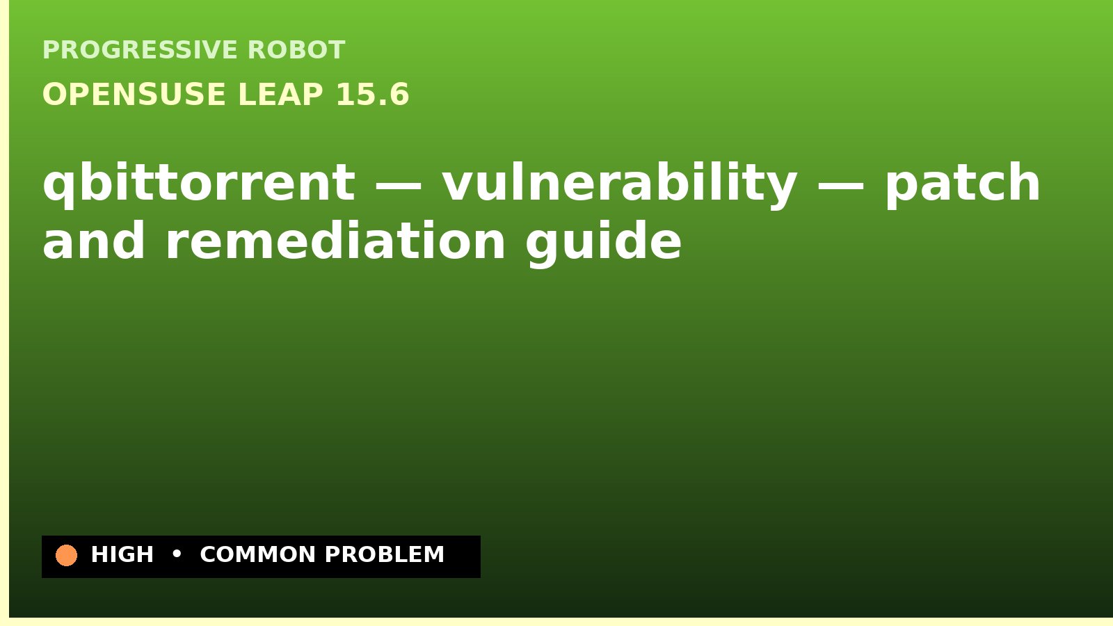 openSUSE Leap 15.6 — qbittorrent — vulnerability — patch and remediation guide — diagnosis and fix on openSUSE Leap 15.6