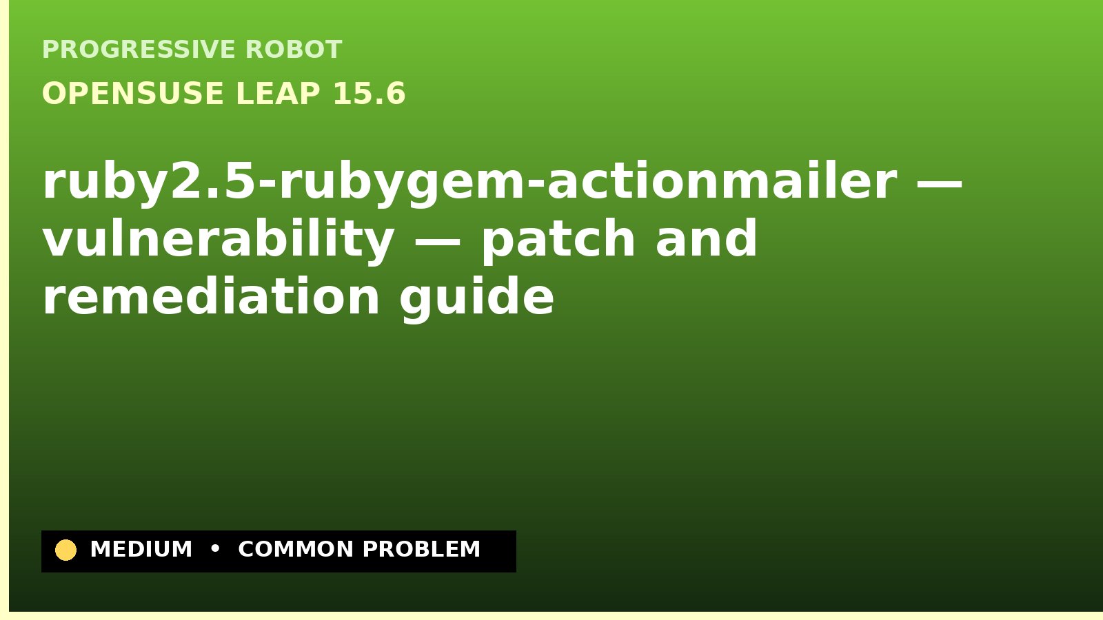 openSUSE Leap 15.6 — ruby2.5-rubygem-actionmailer — vulnerability — patch and remediation guide — diagnosis and fix on openSUSE Leap 15.6