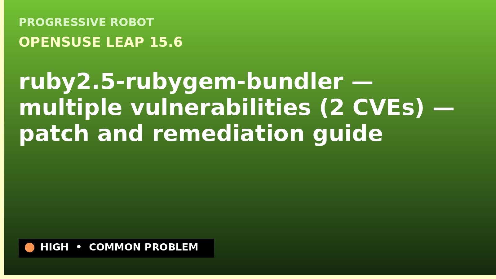 openSUSE Leap 15.6 — ruby2.5-rubygem-bundler — multiple vulnerabilities (2 CVEs) — patch and remediation guide — diagnosis and fix on openSUSE Leap 15.6