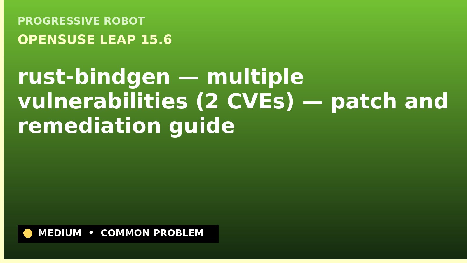 openSUSE Leap 15.6 — rust-bindgen — multiple vulnerabilities (2 CVEs) — patch and remediation guide — diagnosis and fix on openSUSE Leap 15.6