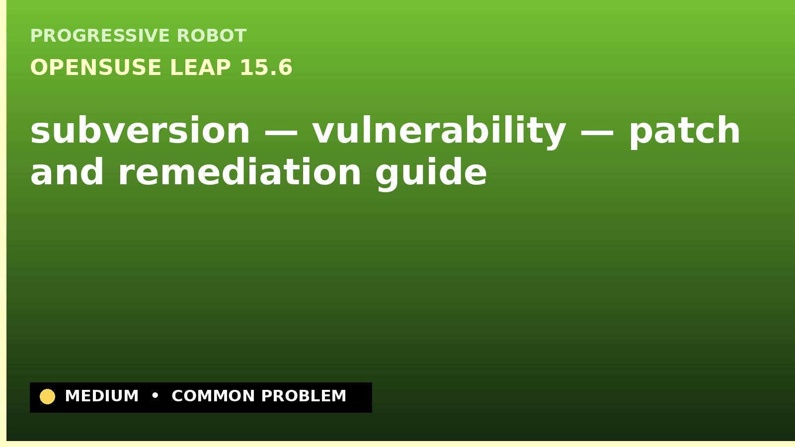 openSUSE Leap 15.6 — subversion — vulnerability — patch and remediation guide — diagnosis and fix on openSUSE Leap 15.6
