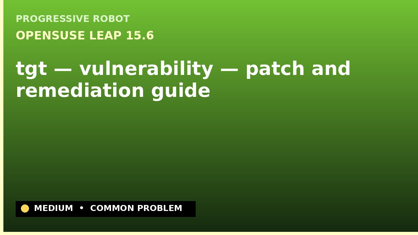 openSUSE Leap 15.6 — tgt — vulnerability — patch and remediation guide — diagnosis and fix on openSUSE Leap 15.6